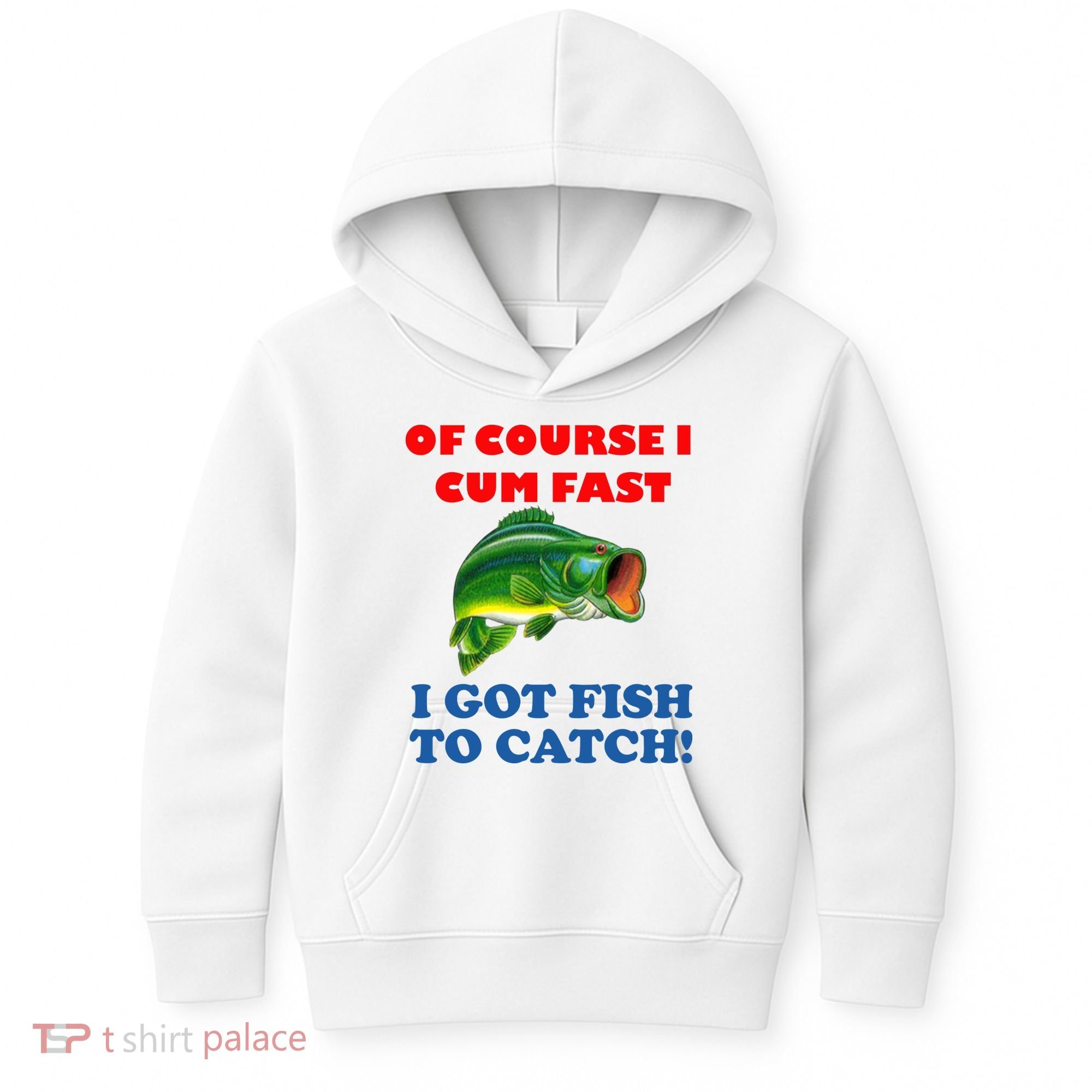 Of Course I Cum Fast I Got Fish To Catch Kids Hoodie