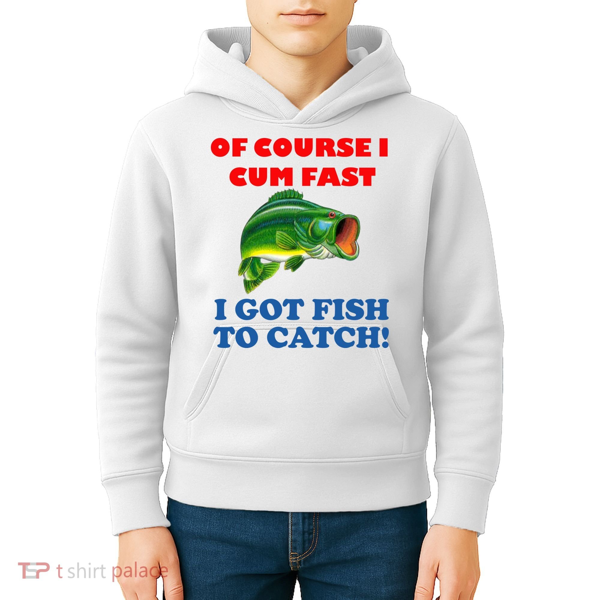 Of Course I Cum Fast I Got Fish To Catch Kids Hoodie