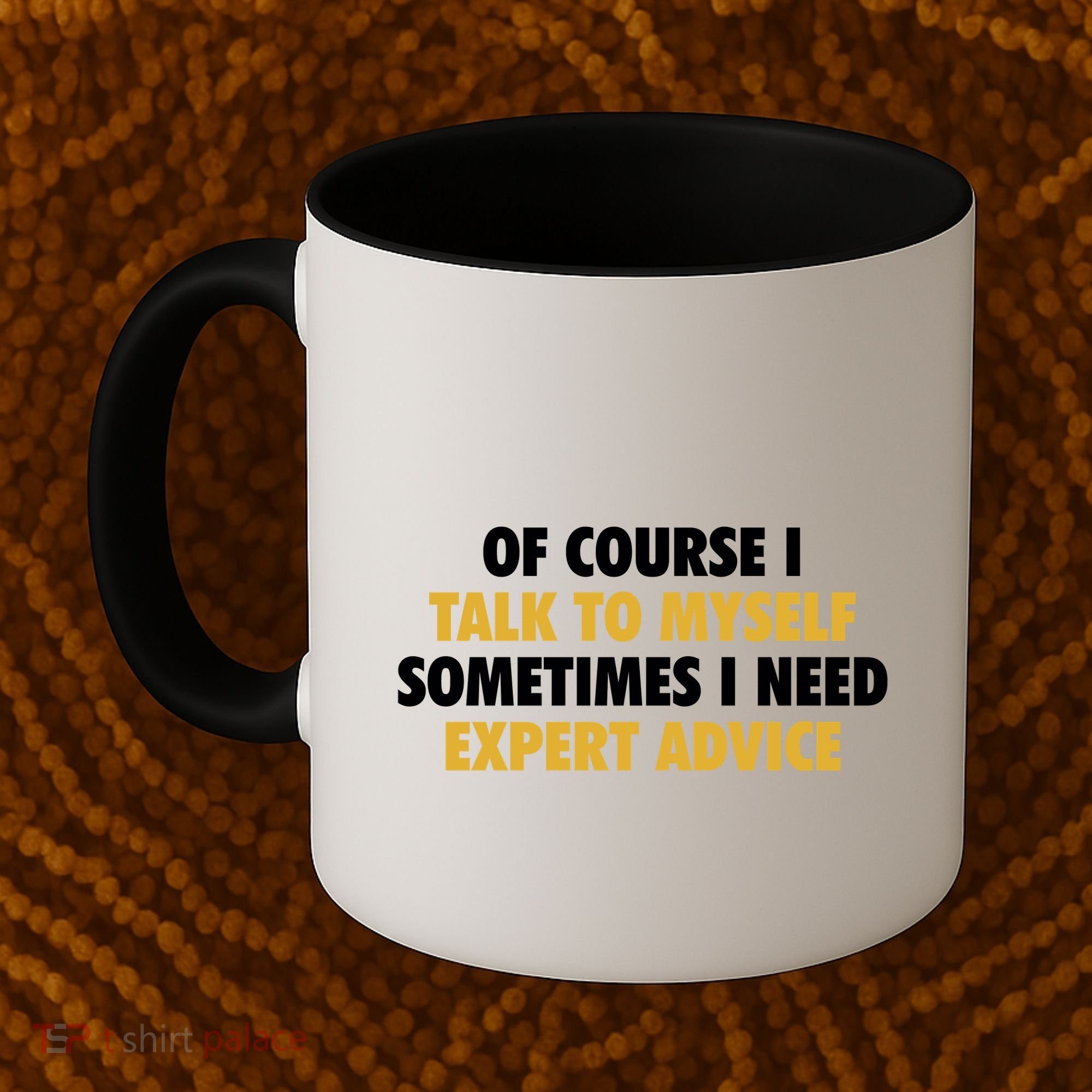 Of Course I Talk To Myself Need Expert Advice Coffee Mug