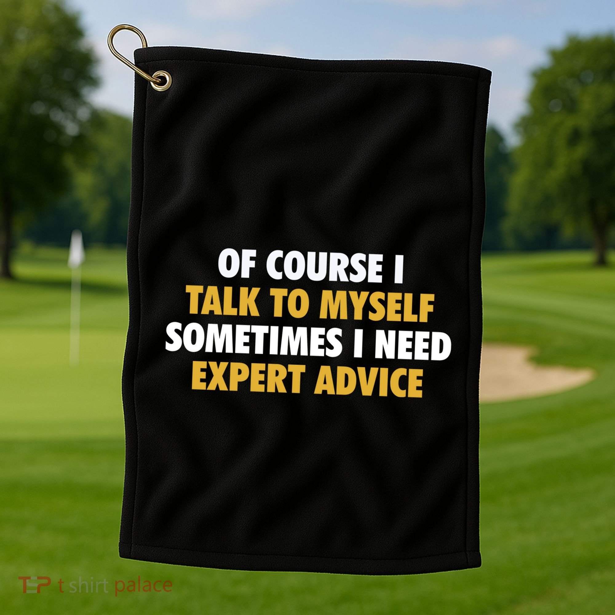 Of Course I Talk To Myself Need Expert Advice Golf Towel