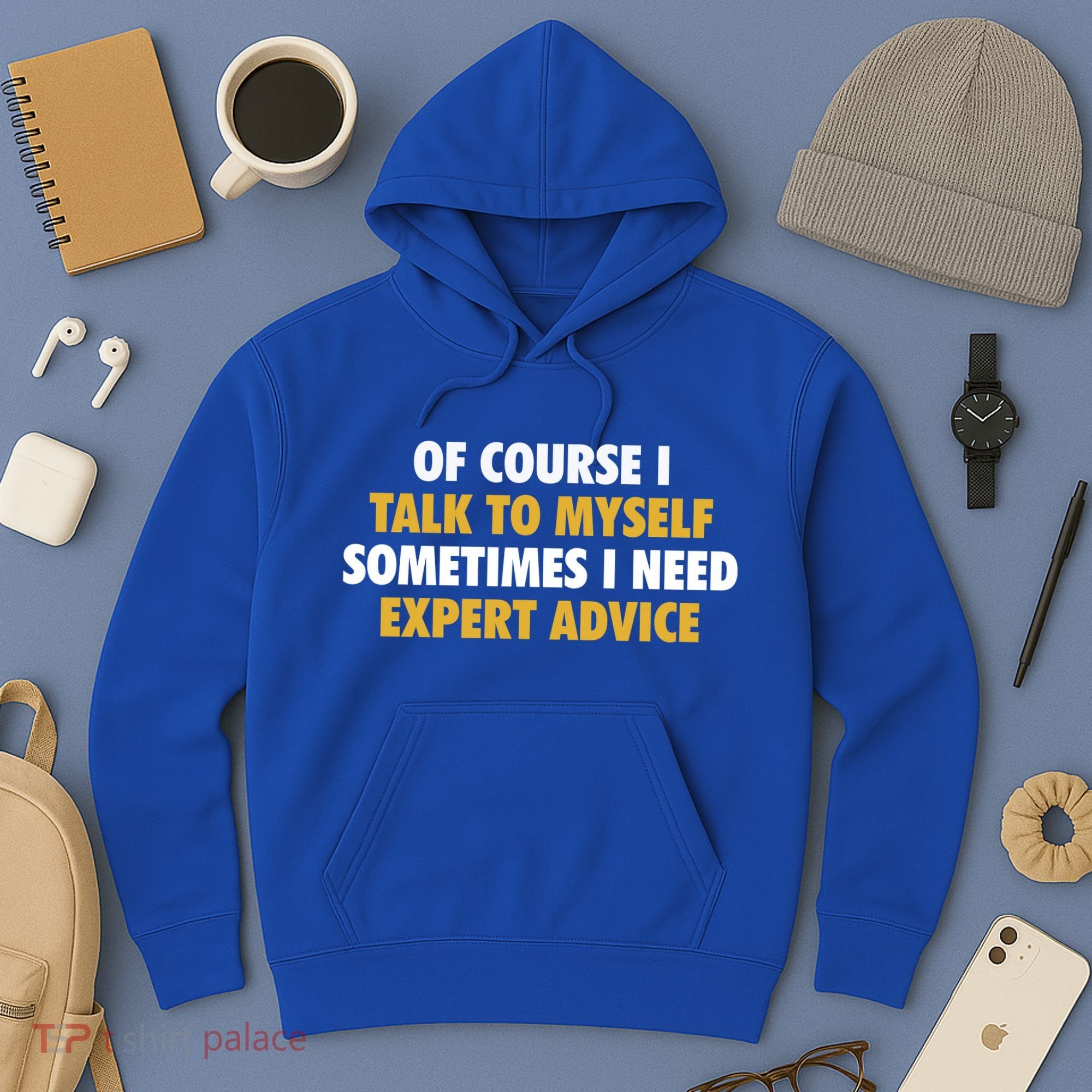 Of Course I Talk To Myself Need Expert Advice Hoodie