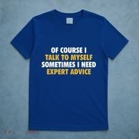 Of Course I Talk To Myself Need Expert Advice T-Shirt thumb 5