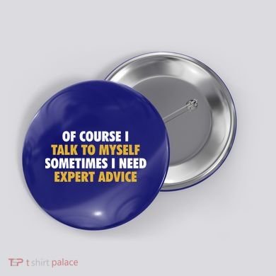 Of Course I Talk To Myself Need Expert Advice Button
