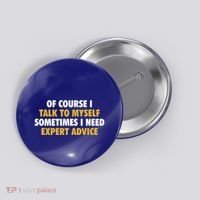 Of Course I Talk To Myself Need Expert Advice Button thumb 0