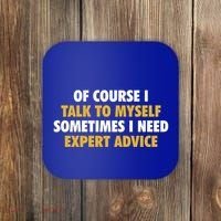 Of Course I Talk To Myself Need Expert Advice Coaster thumb 0