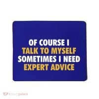 Of Course I Talk To Myself Need Expert Advice Mousepad thumb 0