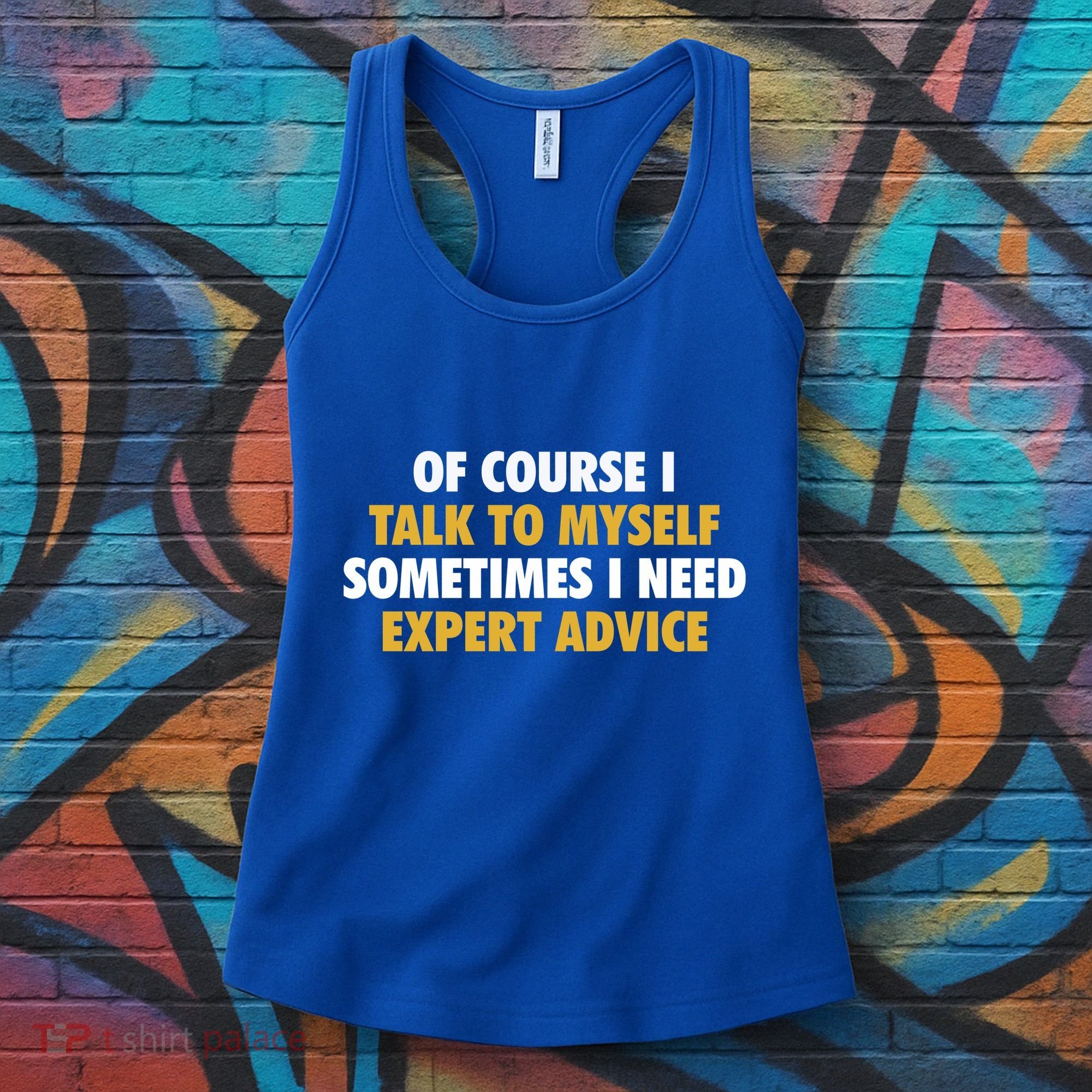 Of Course I Talk To Myself Need Expert Advice Women's Tank Top