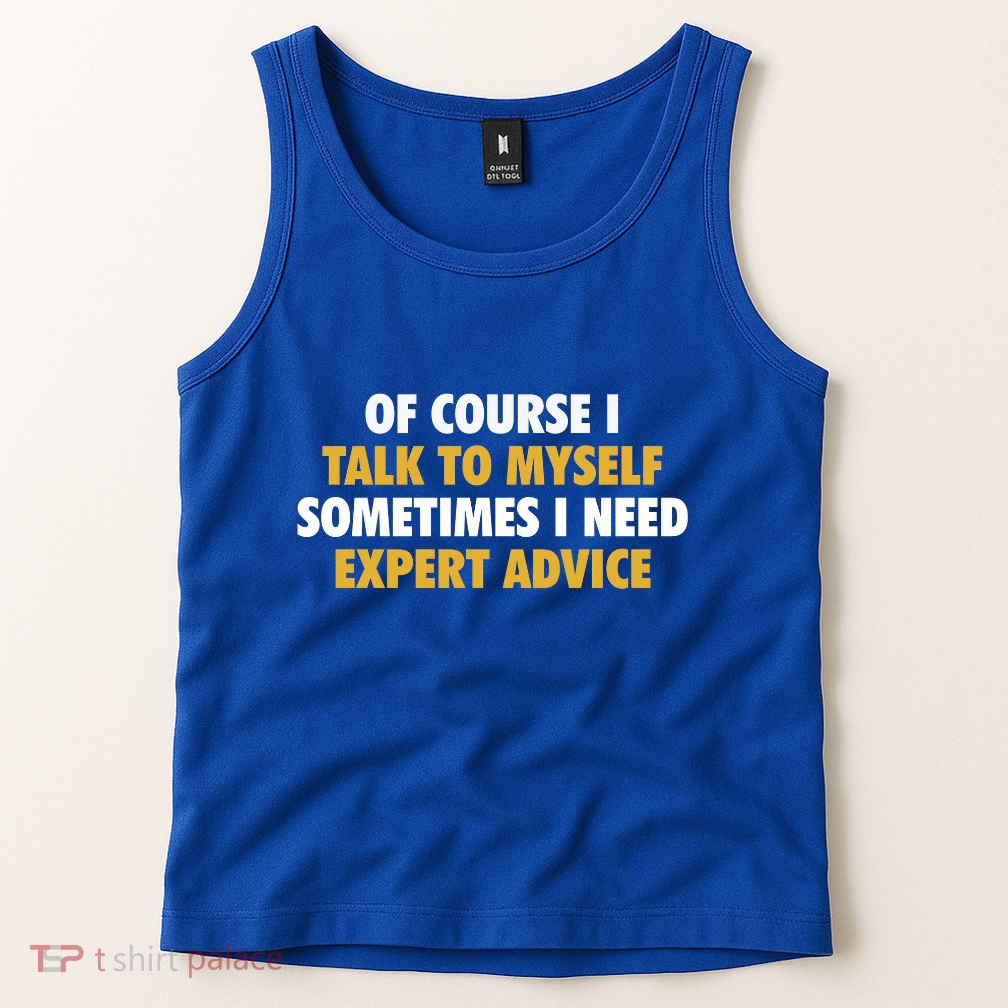 Of Course I Talk To Myself Need Expert Advice Tank Top