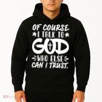 Of Course I Talk To God Who Else Can I Trust Hoodie thumb 2