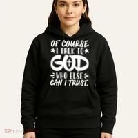 Of Course I Talk To God Who Else Can I Trust Hoodie thumb 5