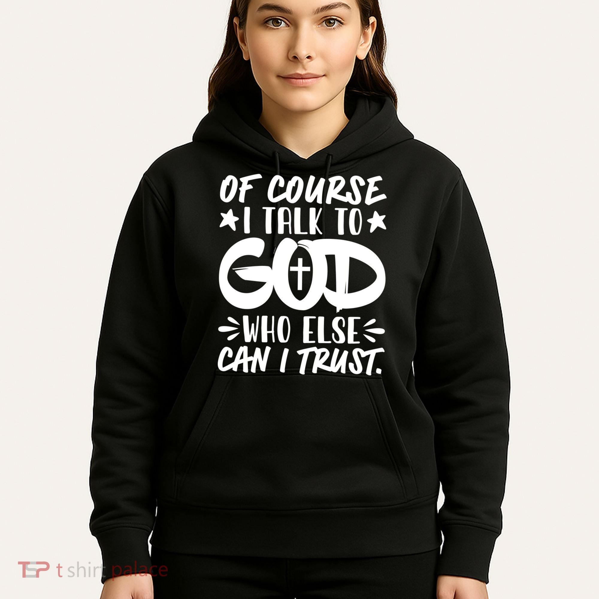 Of Course I Talk To God Who Else Can I Trust Hoodie