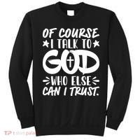 Of Course I Talk To God Who Else Can I Trust Sweatshirt thumb 0