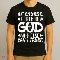 Of Course I Talk To God Who Else Can I Trust T-Shirt thumb 3