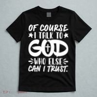 Of Course I Talk To God Who Else Can I Trust T-Shirt thumb 5