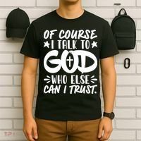 Of Course I Talk To God Who Else Can I Trust T-Shirt thumb 6