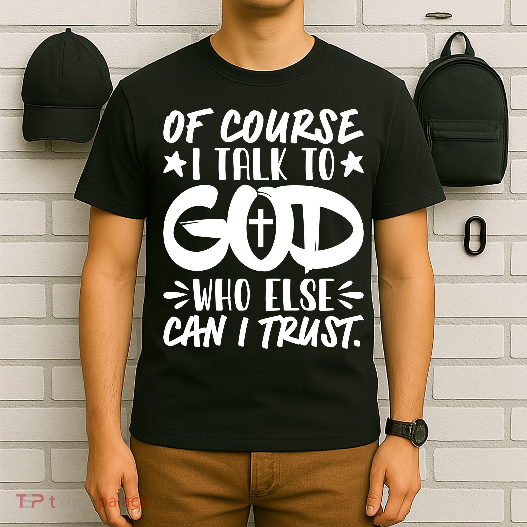 Of Course I Talk To God Who Else Can I Trust T-Shirt