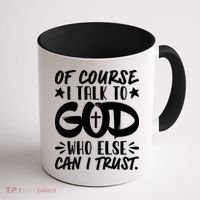 Of Course I Talk To God Who Else Can I Trust Coffee Mug thumb 1