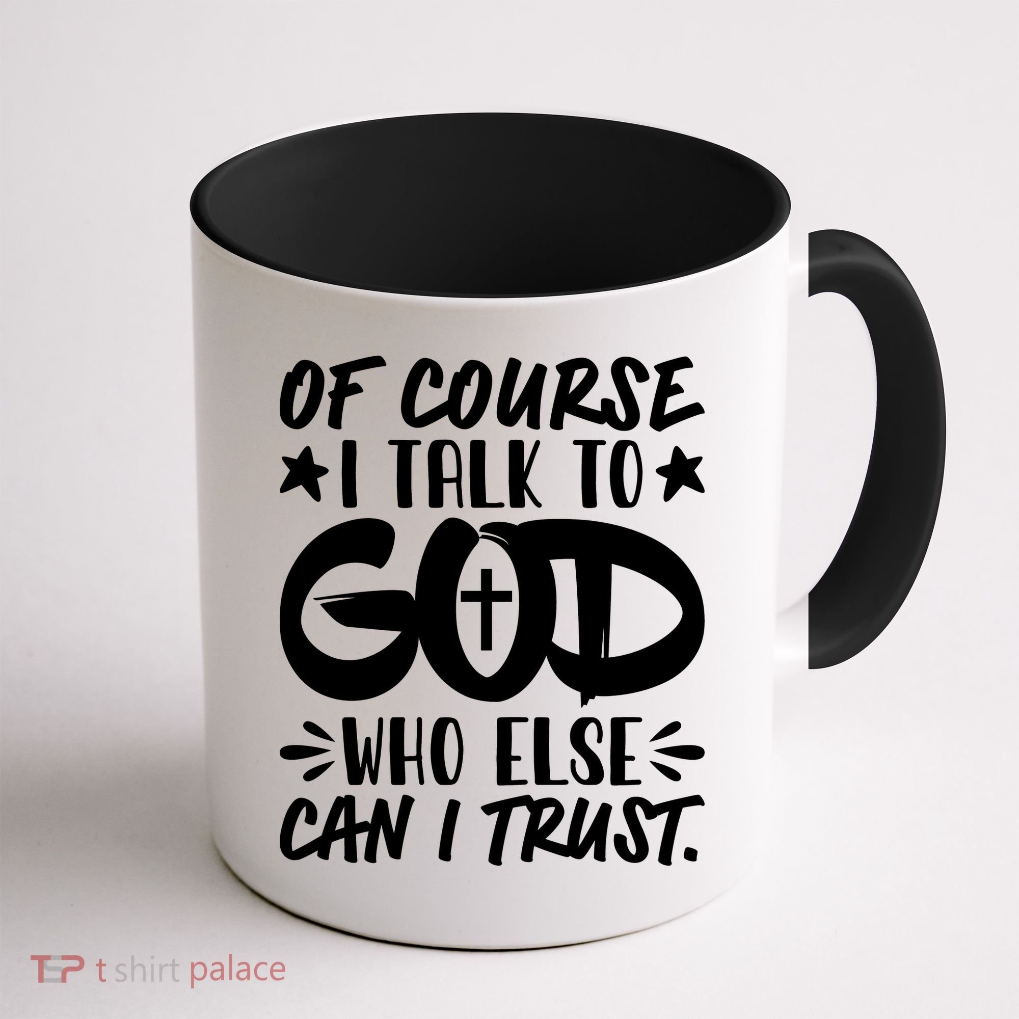 Of Course I Talk To God Who Else Can I Trust Coffee Mug