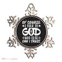 Of Course I Talk To God Who Else Can I Trust Ornament thumb 0