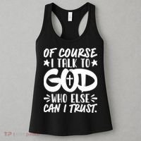 Of Course I Talk To God Who Else Can I Trust Women's Tank Top thumb 3