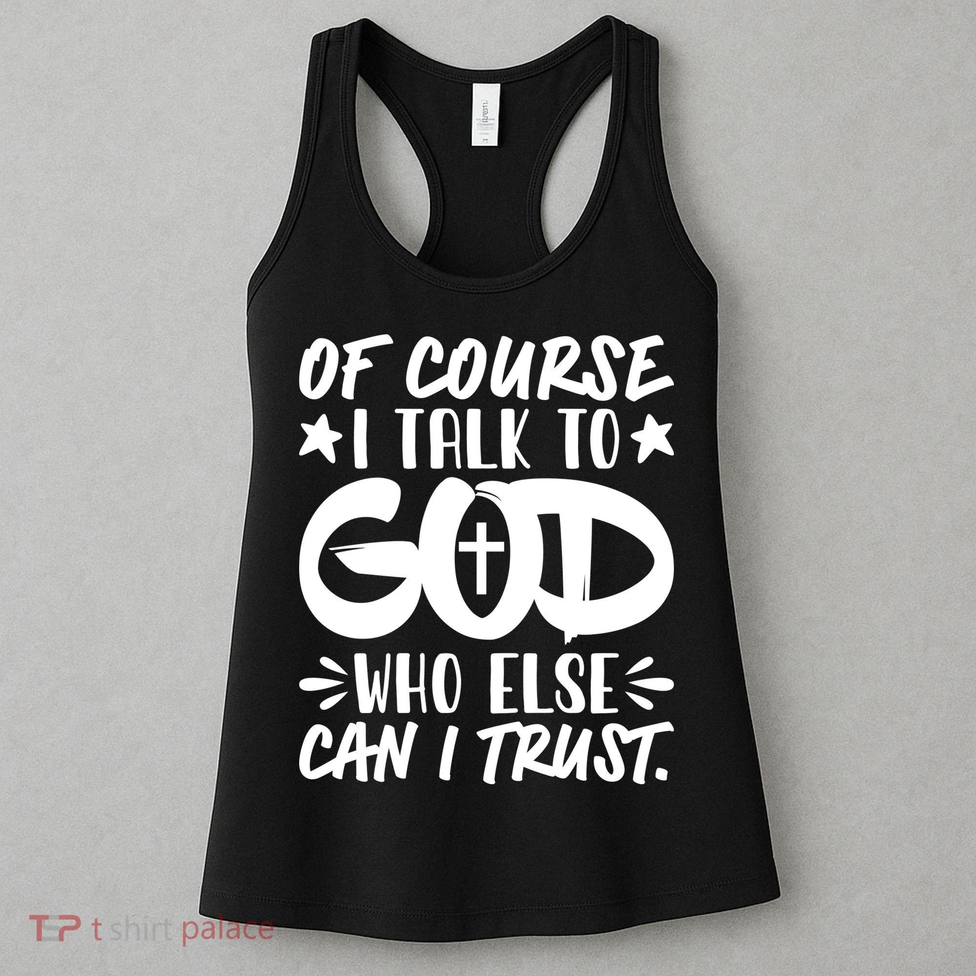 Of Course I Talk To God Who Else Can I Trust Women's Tank Top