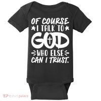 Of Course I Talk To God Who Else Can I Trust Baby Bodysuit thumb 0
