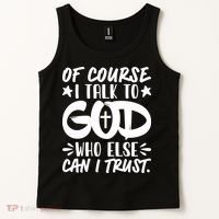 Of Course I Talk To God Who Else Can I Trust Tank Top thumb 2