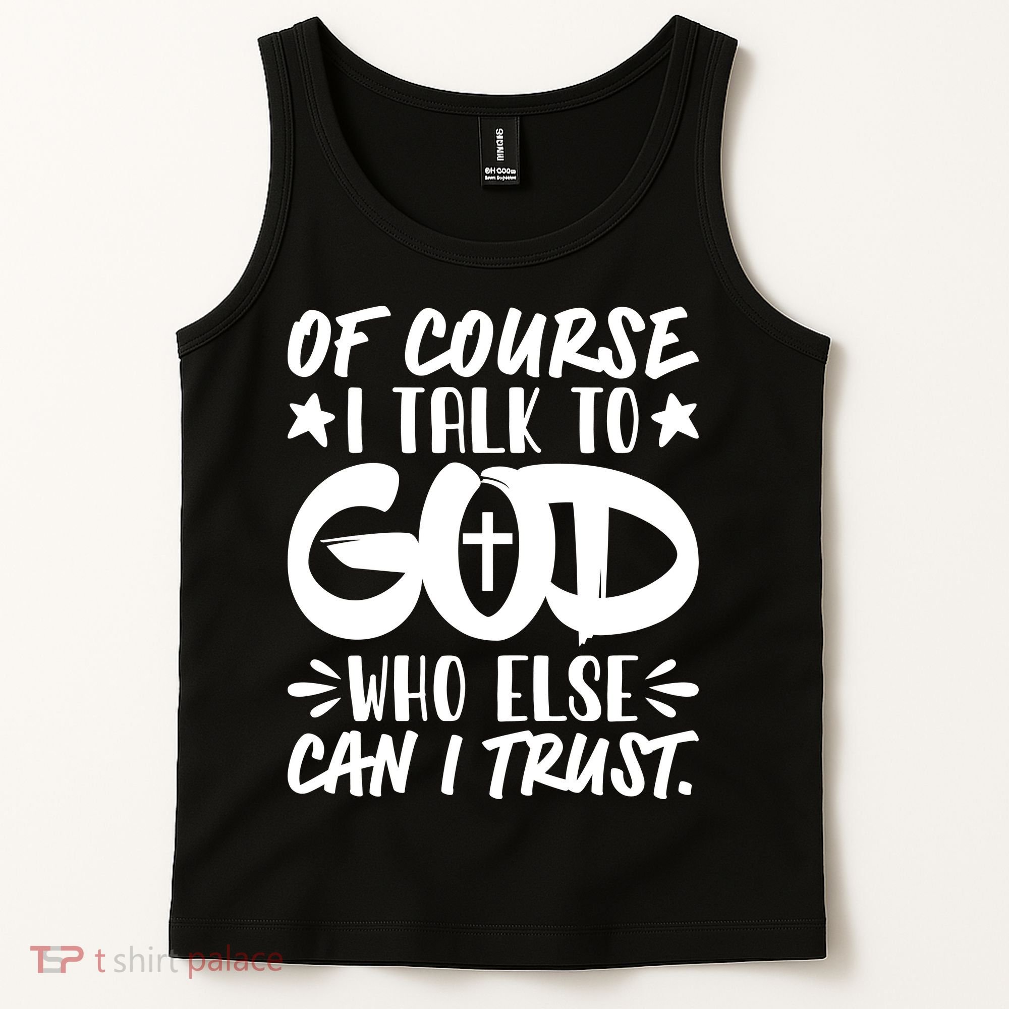 Of Course I Talk To God Who Else Can I Trust Tank Top