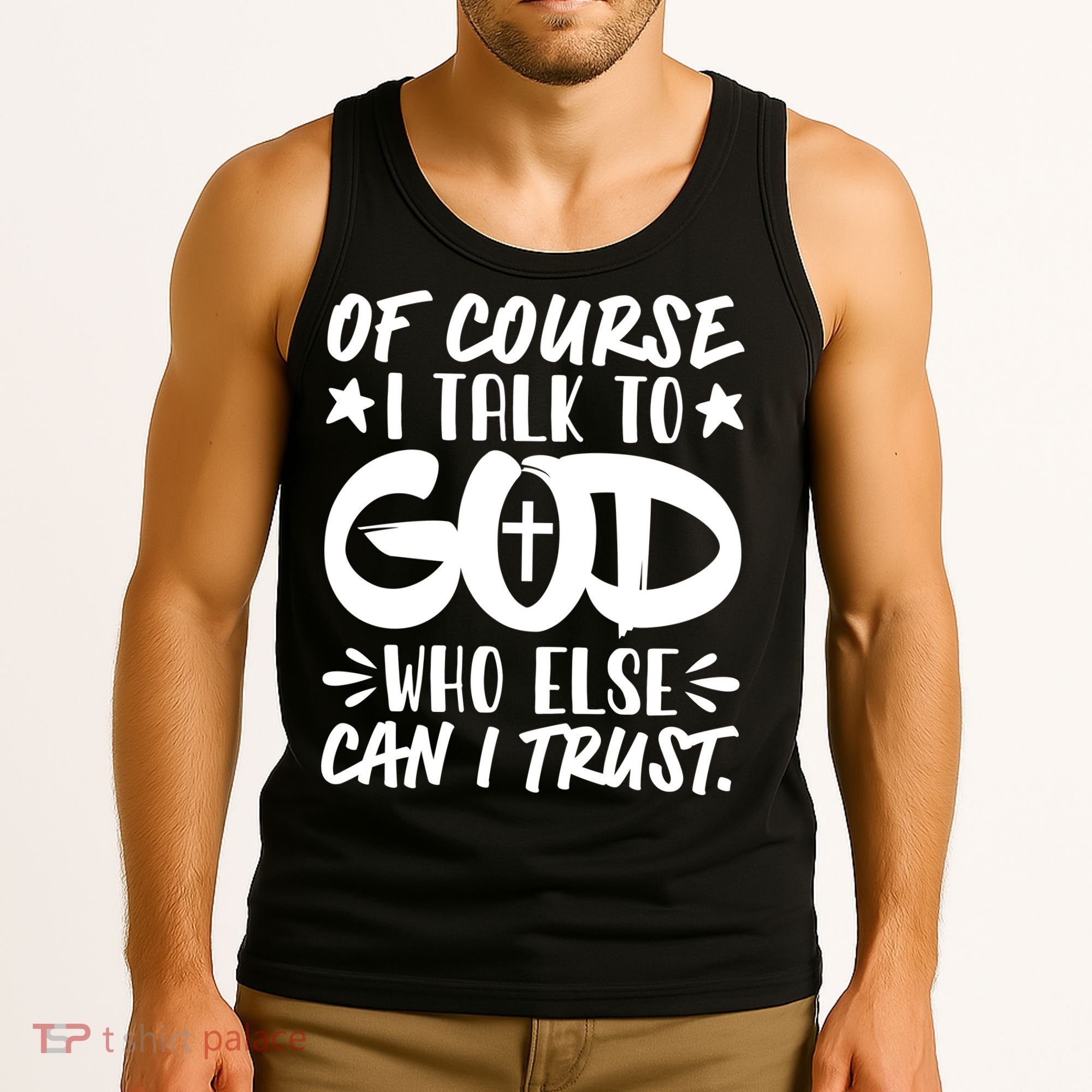 Of Course I Talk To God Who Else Can I Trust Tank Top