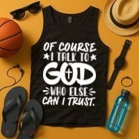 Of Course I Talk To God Who Else Can I Trust Tank Top thumb 4