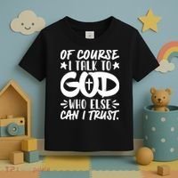 Of Course I Talk To God Who Else Can I Trust Toddler T-Shirt thumb 3