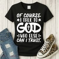 Of Course I Talk To God Who Else Can I Trust Women's T-Shirt thumb 3