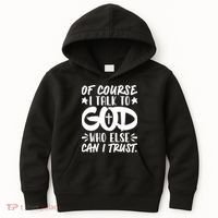 Of Course I Talk To God Who Else Can I Trust Kids Hoodie thumb 0