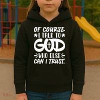 Of Course I Talk To God Who Else Can I Trust Kids Hoodie thumb 3