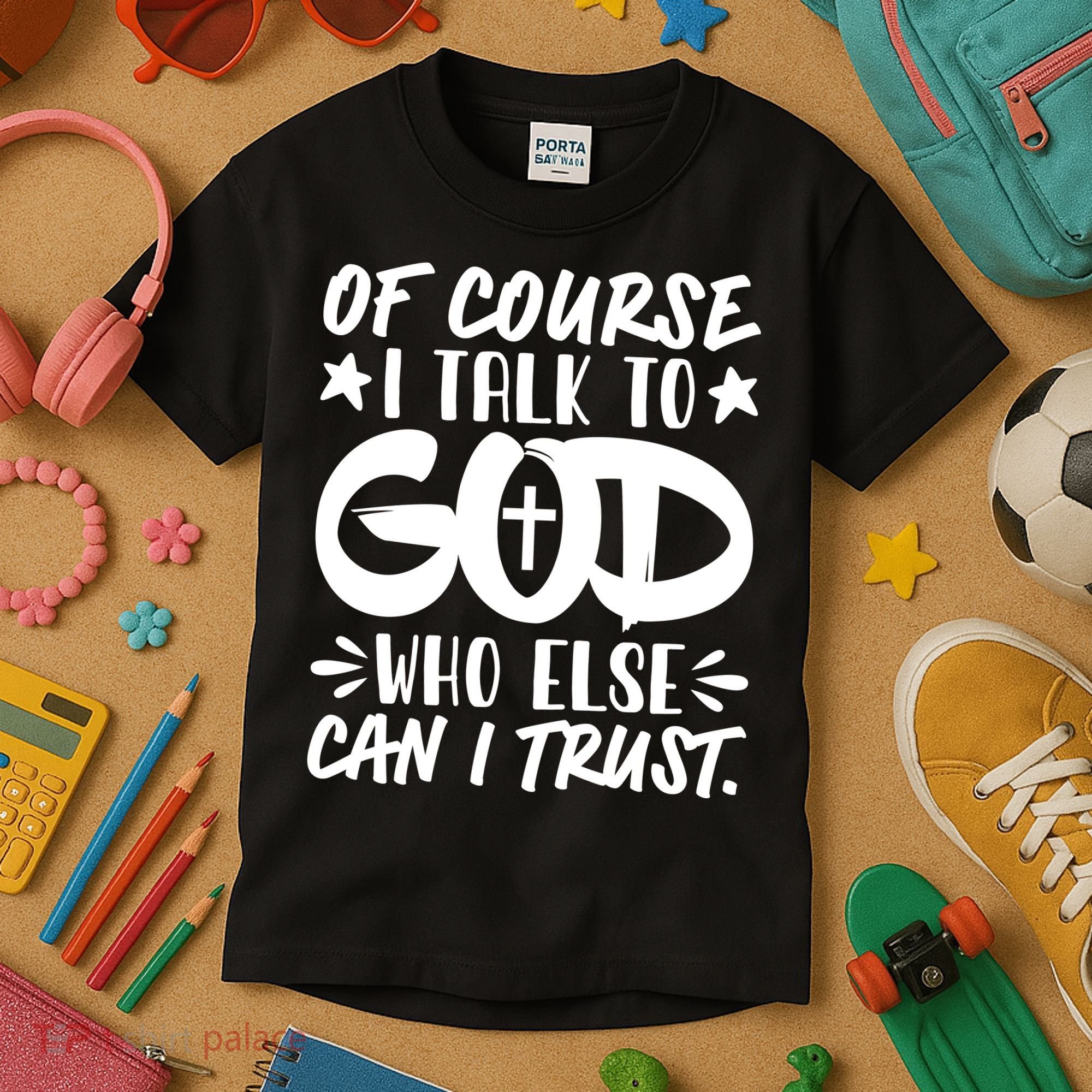 Of Course I Talk To God Who Else Can I Trust Kids T-Shirt