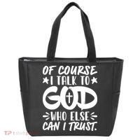 Of Course I Talk To God Who Else Can I Trust Tote Bag thumb 0