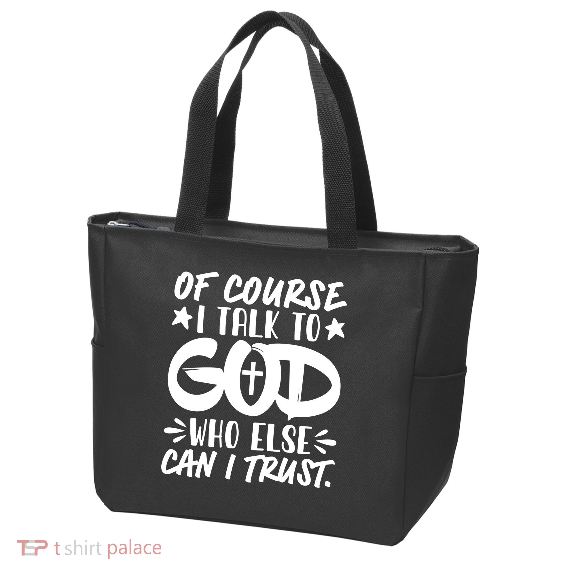 Of Course I Talk To God Who Else Can I Trust Tote Bag