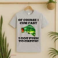 Of Course I Cum Fast I Got Fish To Catch Fisher T-Shirt thumb 2