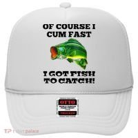 Of Course I Cum Fast I Got Fish To Catch Fisher Hat thumb 0
