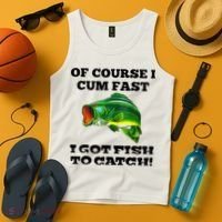Of Course I Cum Fast I Got Fish To Catch Fisher Tank Top thumb 4