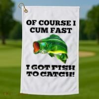 Of Course I Cum Fast I Got Fish To Catch Fisher Golf Towel thumb 1