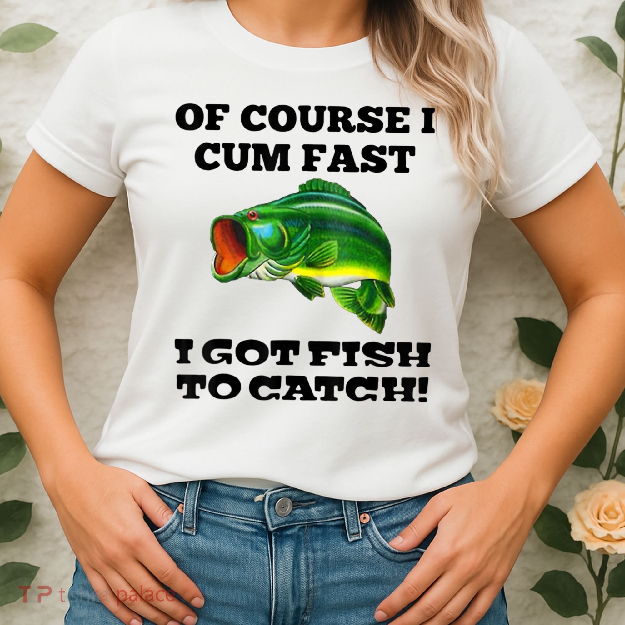 Of Course I Cum Fast I Got Fish To Catch Fisher Women's T-Shirt