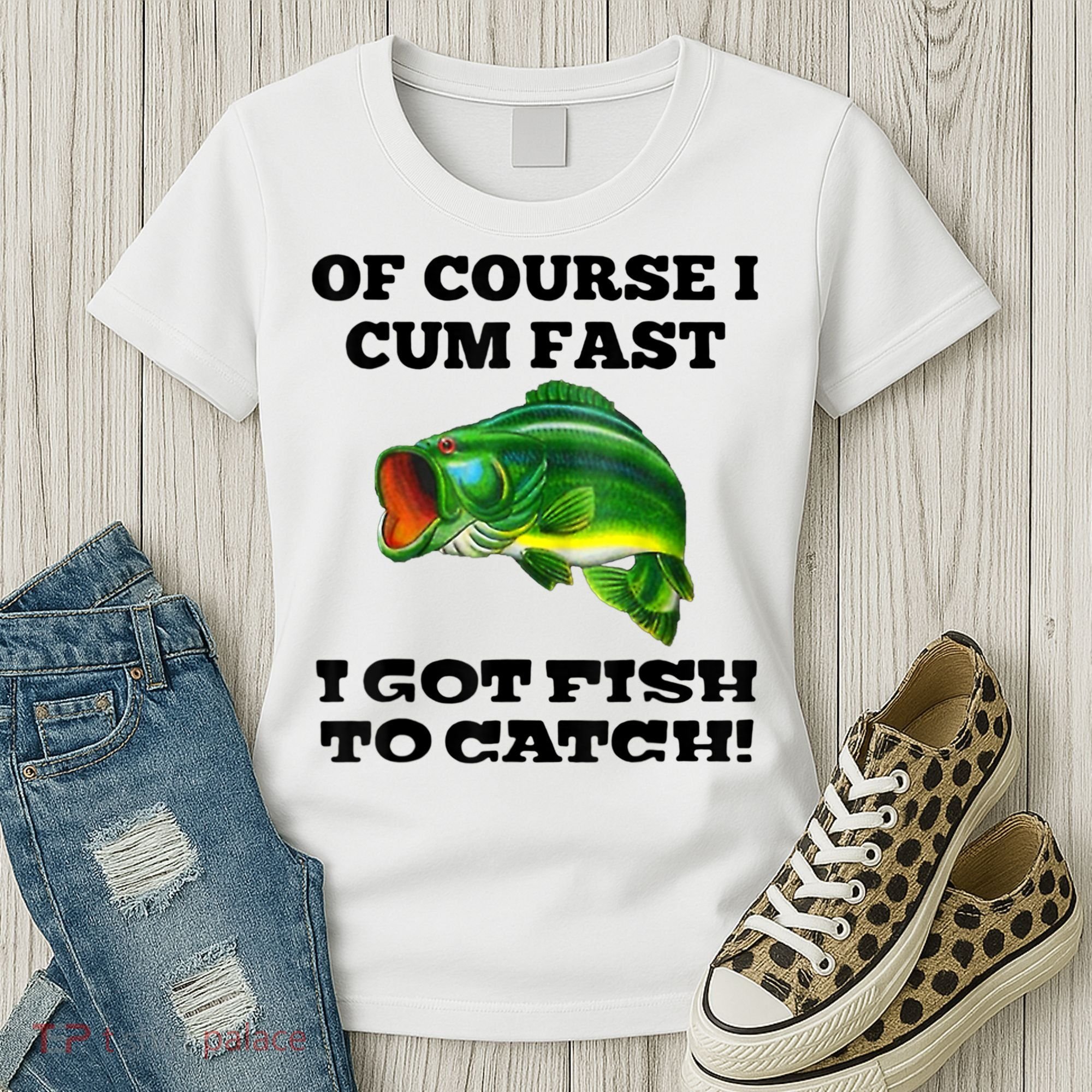 Of Course I Cum Fast I Got Fish To Catch Fisher Women's T-Shirt