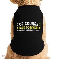 Of Course I Talk To Myself Sometimes I Need Expert Advice Doggie Tank thumb 0