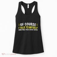 Of Course I Talk To Myself Sometimes I Need Expert Advice Women's Tank Top thumb 0