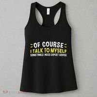 Of Course I Talk To Myself Sometimes I Need Expert Advice Women's Tank Top thumb 3