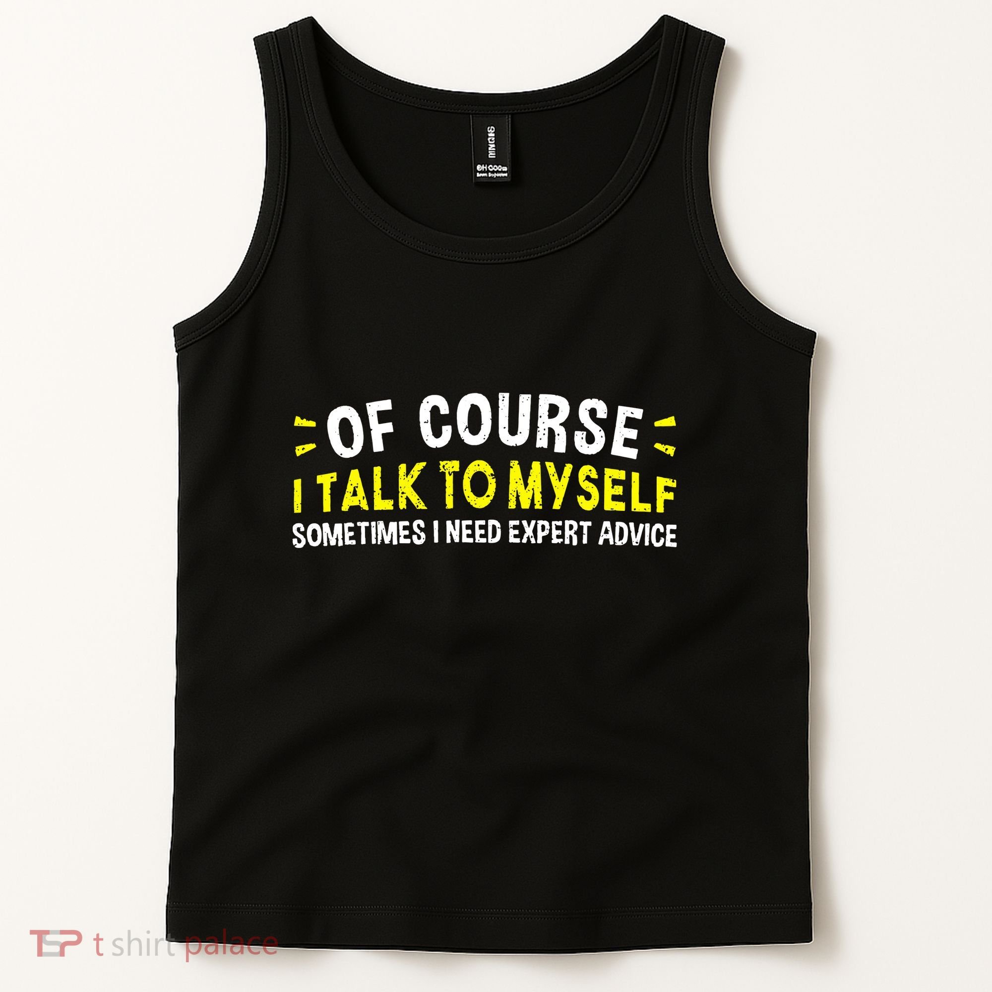 Of Course I Talk To Myself Sometimes I Need Expert Advice Tank Top