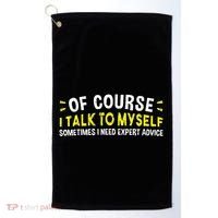 Of Course I Talk To Myself Sometimes I Need Expert Advice Golf Towel thumb 0