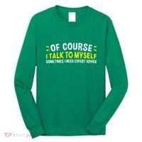 Of Course I Talk To Myself Sometimes I Need Expert Advice Long Sleeve Shirt thumb 0