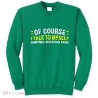 Of Course I Talk To Myself Sometimes I Need Expert Advice Sweatshirt thumb 0